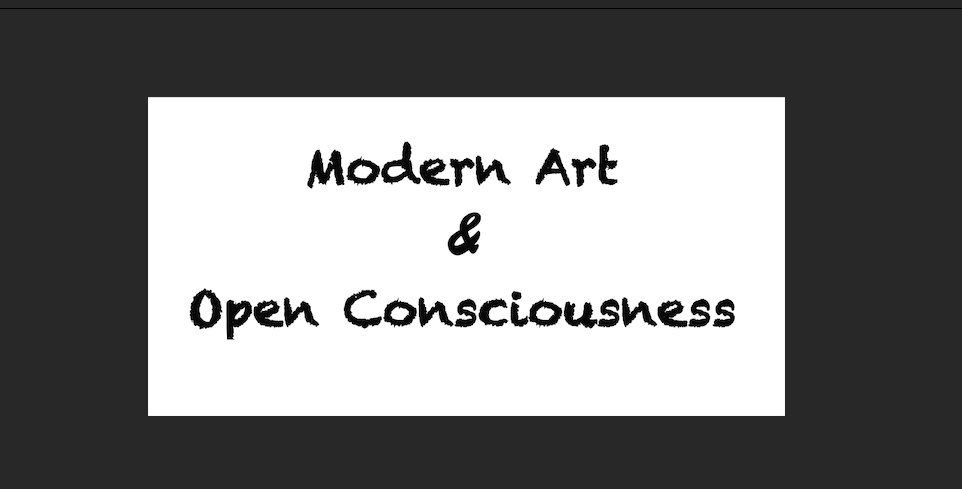 Modern Art & Open Consciousness